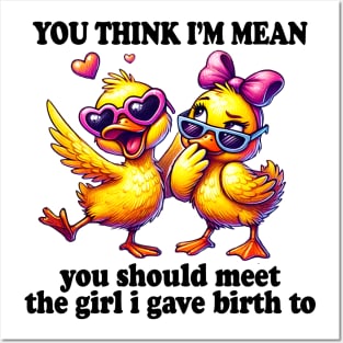 You Think I'm Mean You Should Meet Girl I Gave Birth To Duck Posters and Art